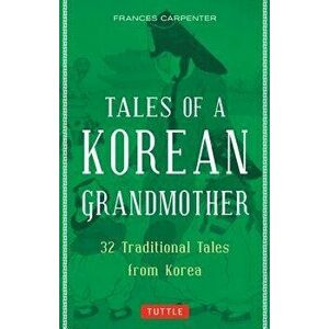 Tales of a Korean Grandmother: 32 Traditional Tales from Korea, Paperback - Frances Carpenter imagine