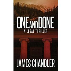 One and Done: A Legal Thriller, Paperback - James Chandler imagine