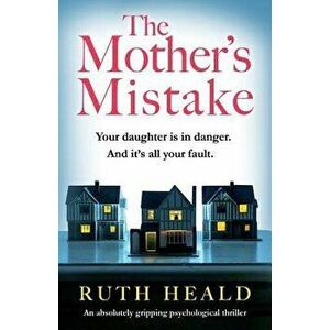 The Mother's Mistake: An absolutely gripping psychological thriller, Paperback - Ruth Heald imagine