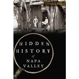 Hidden History of Napa Valley, Paperback - Alexandria Brown imagine
