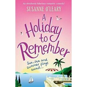 A Holiday to Remember: An Absolutely Hilarious Romantic Comedy Set Under the Italian Sun, Paperback - Susanne O'Leary imagine