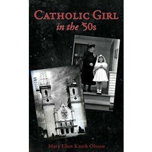 CATHOLIC GIRL IN THE '50s, Paperback - Mary Ellen Kauth Olsson imagine
