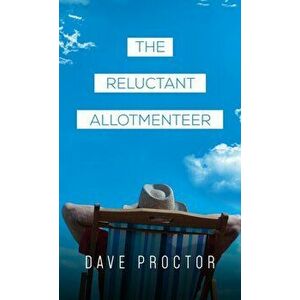 The Reluctant Allotmenteer, Paperback - Dave Proctor imagine
