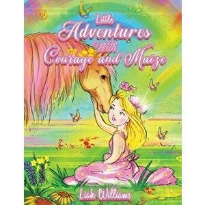 Little Adventures with Courage and Maize, Paperback - Liah Williams imagine