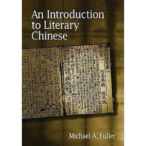 An Introduction to Literary Chinese: Revised Edition, Paperback - Michael A. Fuller imagine