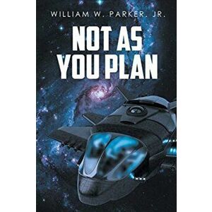 Not as You Plan, Paperback - William W. Parker Jr imagine