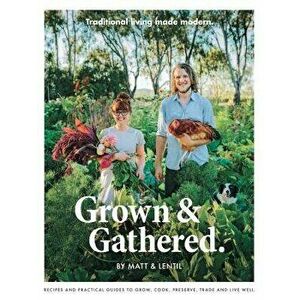 Grown & Gathered: Traditional Living Made Modern, Hardcover - Matt Purbrick imagine
