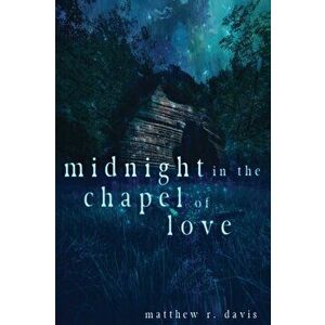 Midnight in the Chapel of Love, Paperback - Matthew R. Davis imagine
