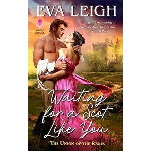 Waiting for a Scot Like You: The Union of the Rakes, Paperback - Eva Leigh imagine