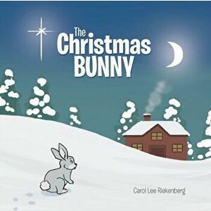 The Christmas Bunny, Paperback - Carol Lee Riekenberg imagine