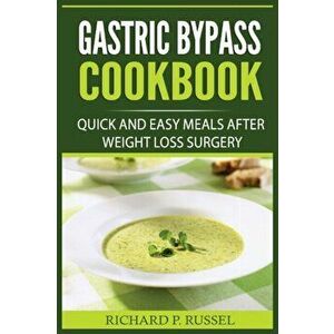 Gastric Bypass Cookbook: Quick And Easy Meals After Weight Loss Surgery, Paperback - Richard P. Russel imagine