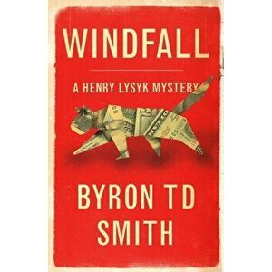 Windfall: A Henry Lysyk Mystery, Paperback - Byron Td Smith imagine