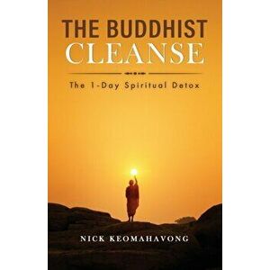 The Buddhist Cleanse: The 1-Day Spiritual Detox, Paperback - Nick Keomahavong imagine