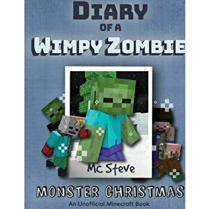 Diary of a Minecraft Wimpy Zombie Book 3: Monster Christmas (Unofficial Minecraft Series), Paperback - MC Steve imagine