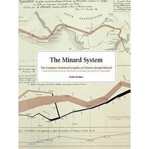 The Minard System: The Complete Statistical Graphics of Charles-Joseph Minard, Hardcover - Sandra Rendgen imagine