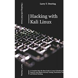 Hacking with Kali Linux: A Complete Step-By-Step Guide to Learn CyberSecurity. Improve And Master Security Testing, Penetration Testing, and Et - Larr imagine