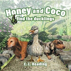Honey and Coco find the ducklings, Paperback - E. L. Reading imagine