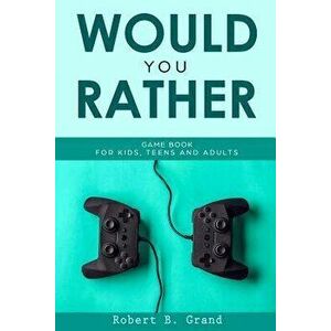 Would You Rather Game Book For Kids, Teens And Adults: Hilario's Books for Kids with 200 Would you rather questions and 50 Trivia questions, Paperback imagine