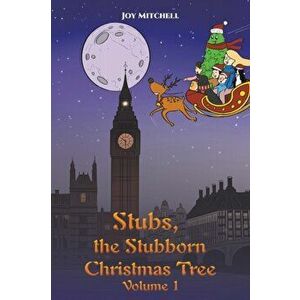 Stubs, the Stubborn Christmas Tree - Volume 1, Paperback - Joy Mitchell imagine