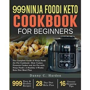 999 Ninja Foodi Keto Cookbook for Beginners: The Complete Guide of Ninja Foodi Air Fry Cookbook- Slow Cooker, Pressure Cooker and Air Fry with Ninja F imagine