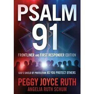 Psalm 91 Frontliner and First Responder Edition: God's Shield of Protection as You Protect Others, Paperback - Peggy Joyce Ruth imagine