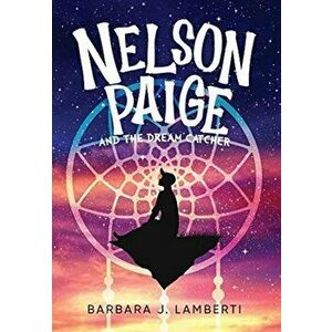 Nelson Paige and the Dream Catcher, Hardcover - Barbara J. Lamberti imagine
