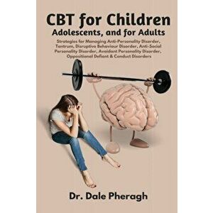 CBT for Children, Adolescents, and Adults: Strategies for Managing Anti-Personality, Disruptive Behaviour, Anti-Social Personality, Avoidant Personali imagine