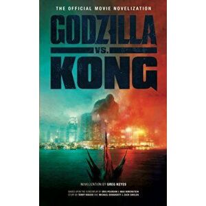 Godzilla vs. Kong: The Official Movie Novelization, Paperback - Greg Keyes imagine