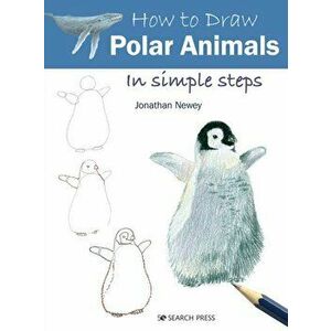 How to Draw Polar Animals in Simple Steps, Paperback - Jonathan Newey imagine