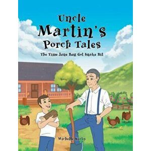 Uncle Martin's Porch Tales: The Time June Bug Got Snake Bit, Hardcover - Michelle Kirby imagine