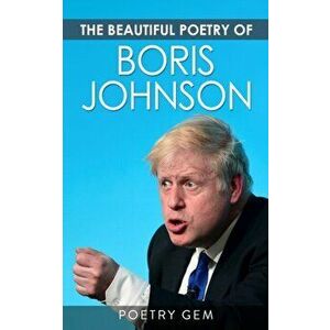 The Beautiful Poetry of Boris Johnson, Paperback - Poetry Gem imagine
