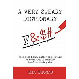 A Very Sweary Dictionary: From abso-f**king-lutely to w**kstain: an essential, if somewhat impolite, style guide - Kia Thomas imagine