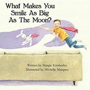 What Makes You Smile As Big As The Moon?, Paperback - Margie Kimberley imagine
