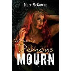 When The Demons Mourn, Paperback - Marc McGowan imagine