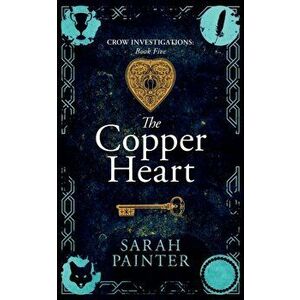 The Copper Heart, Paperback - Sarah Painter imagine