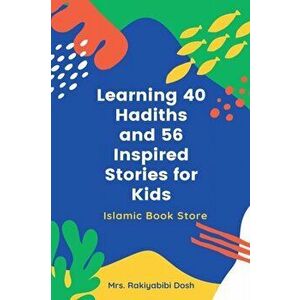 Learning 40 Hadiths and 56 Inspired Stories for Kids: Islamic Book for Kids - Islamic Activities Book - Grade 1 to 7 - Rakiyabibi Dosh imagine
