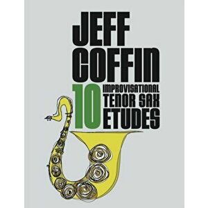 10 Improvisational Tenor Sax Etudes, Paperback - Jeff Coffin imagine