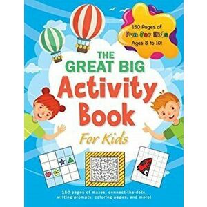 The Great Big Activity Book For Kids: (Ages 8-10) 150 pages of mazes, connect-the-dots, writing prompts, coloring pages, and more! - Ashley Lee imagine