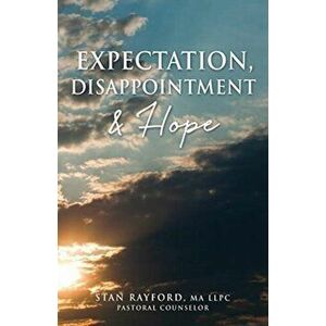 Expectation, Disappointment & Hope, Paperback - Stan Rayford imagine