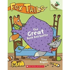 The Great Bunk Bed Battle: An Acorn Book (Fox Tails #1), 1, Paperback - Tina Kügler imagine