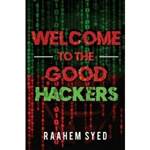 Welcome to the Good Hackers, Paperback - Raahem Syed imagine