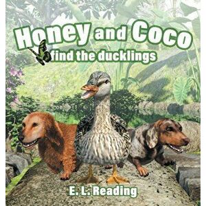 Honey and Coco find the ducklings, Hardcover - E. L. Reading imagine