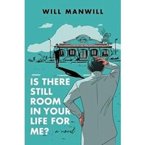 Is There Still Room In Your Life For Me?, Paperback - Will Manwill imagine