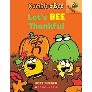 Let's Bee Thankful (Bumble and Bee #3), 3: An Acorn Book, Paperback - Ross Burach imagine