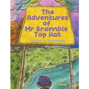 The Adventures of Mr Bramble Top Hat, Paperback - V. Ainsley imagine