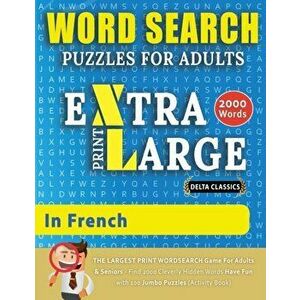 WORD SEARCH PUZZLES EXTRA LARGE PRINT FOR ADULTS IN FRENCH - Delta Classics - The LARGEST PRINT WordSearch Game for Adults And Seniors - Find 2000 Cle imagine