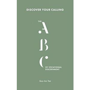Discover Your Calling: The ABC of Vocational Discernment, Paperback - Soo-Inn Tan imagine