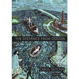 The Distance From Odessa, Paperback - Carol Seitchik imagine