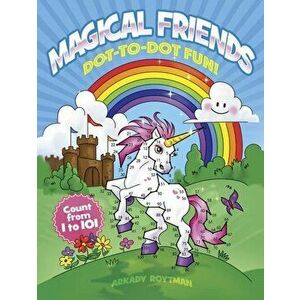 Magical Friends Dot-To-Dot Fun!: Count from 1 to 101, Paperback - Arkady Roytman imagine