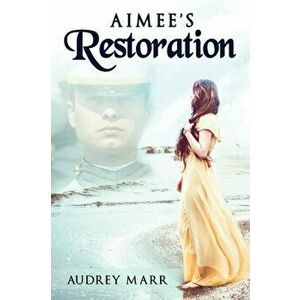 Aimee's Restoration, Paperback - Audrey Marr imagine